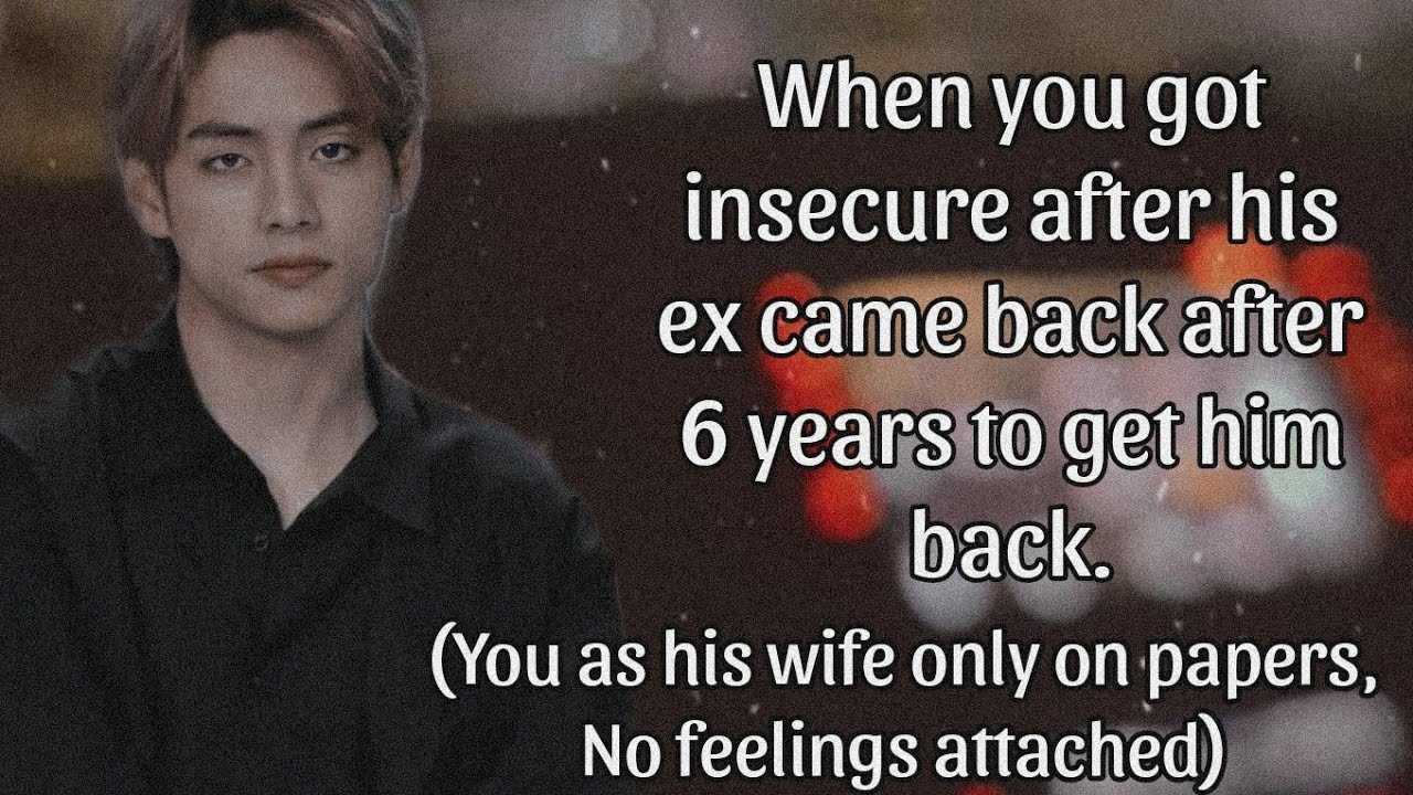 When you got insecure after his ex came back to get him| taehyung ff| tae ff| BTS ff| Kim taehyung |
