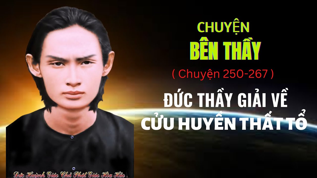 CHUYỆN BÊN THẦY (14 )  Đức Thầy giải về Cửu Huyền Thất Tổ . (Chuyện 250-267). #ThuVienPGHH .