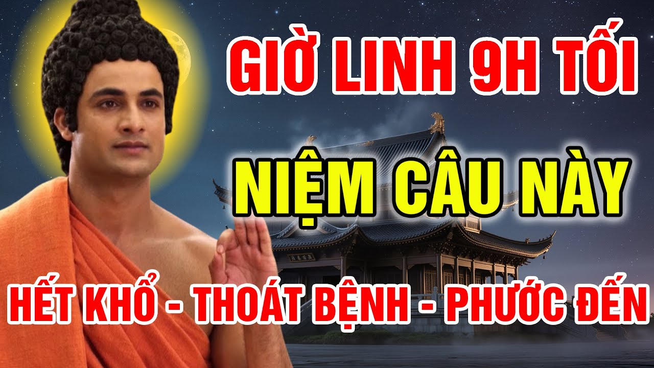 9H TỐI LINH ỨNG NIỆM 1 CÂU NÀY TRƯỚC KHI NGỦ – HẾT KHỔ, HẾT BỆNH, SÂU GIẤC, CẢ GIA ĐÌNH ĐƯỢC PHƯỚC