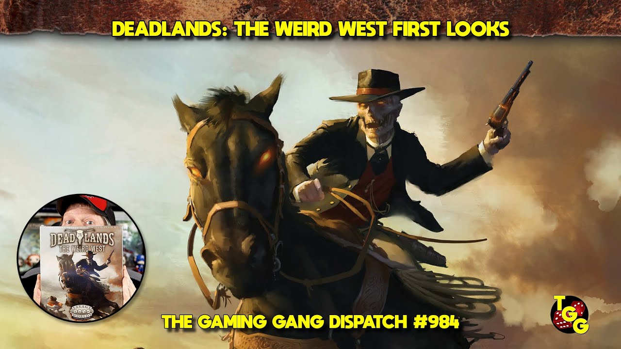 Deadlands: The Weird West First Looks on The Gaming Gang Dispatch EP 984