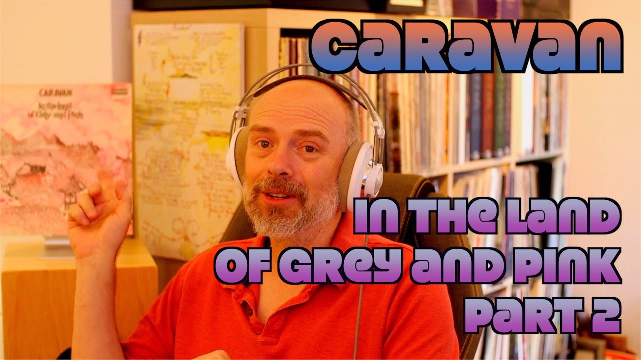 Listening to Caravan: In The Land Of Grey And Pink, Part 2