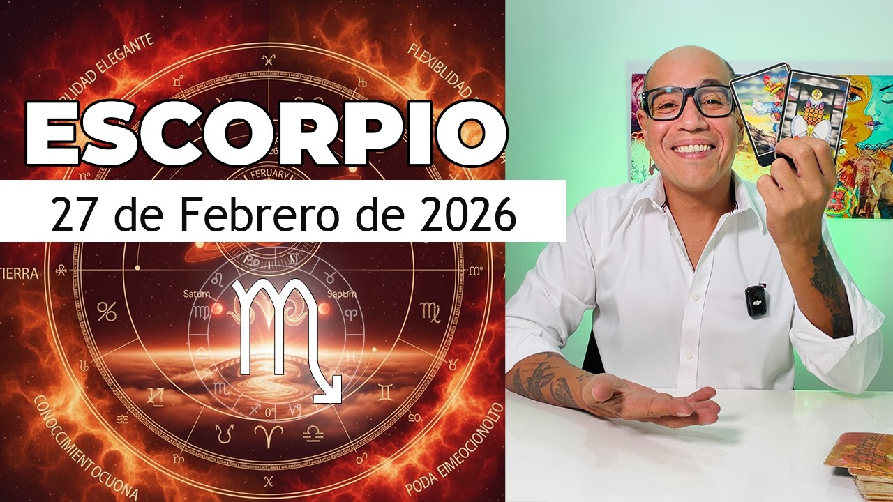 ESCORPIO | Hor&oacute;scopo de hoy 27 de Febrero 2026