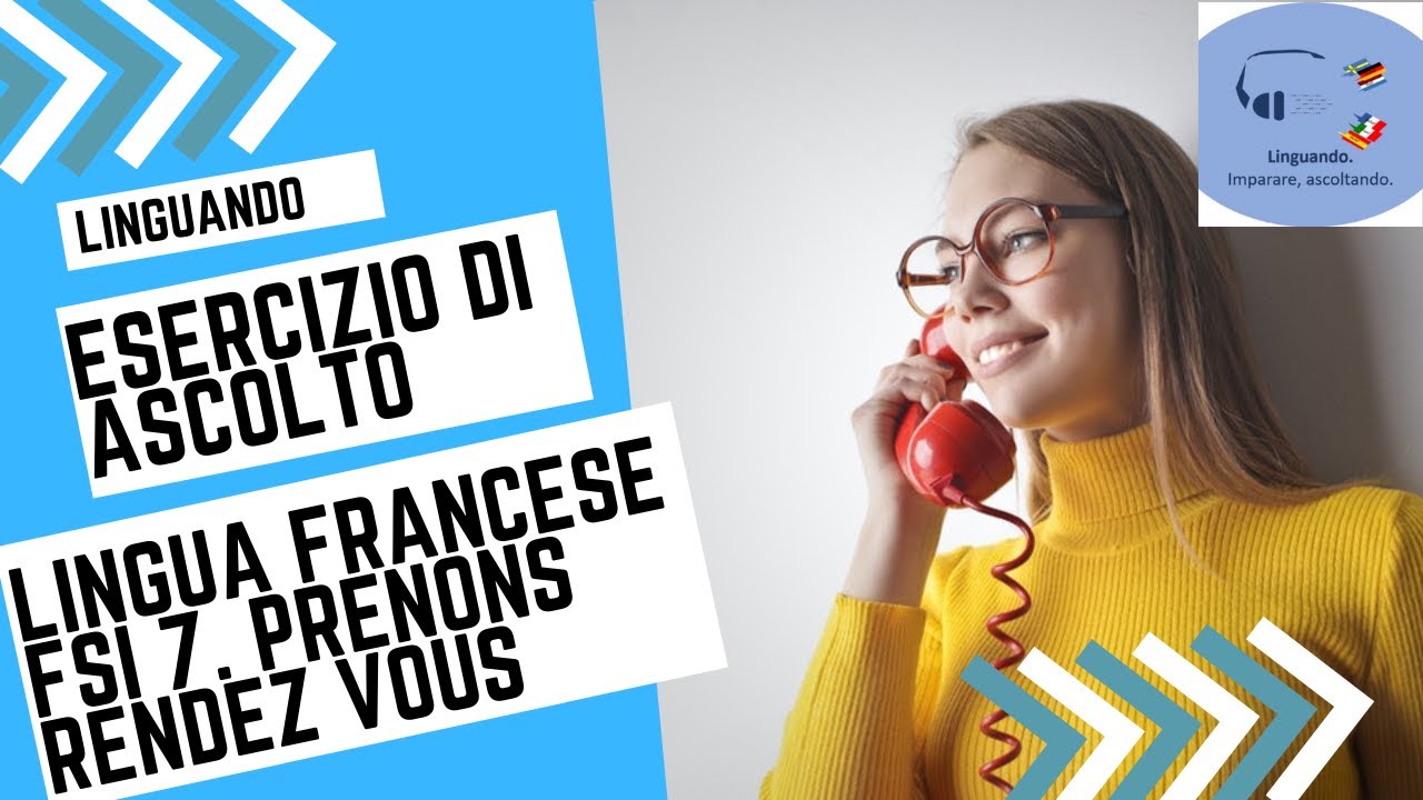 ESERCIZIO DI ASCOLTO.  FSI Francese Volume 1, dialogo 7 Prenons rendez vous