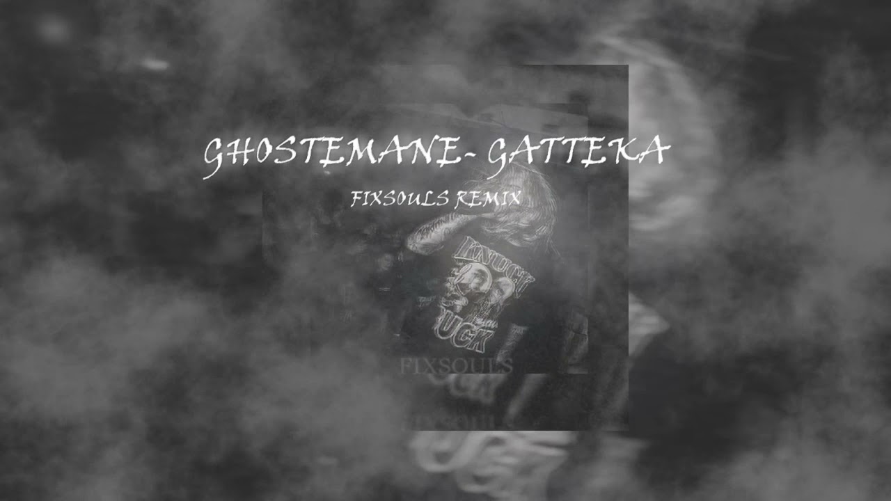 GHOSTEMANE - GATTEKA [FIXSOULS REMIX]