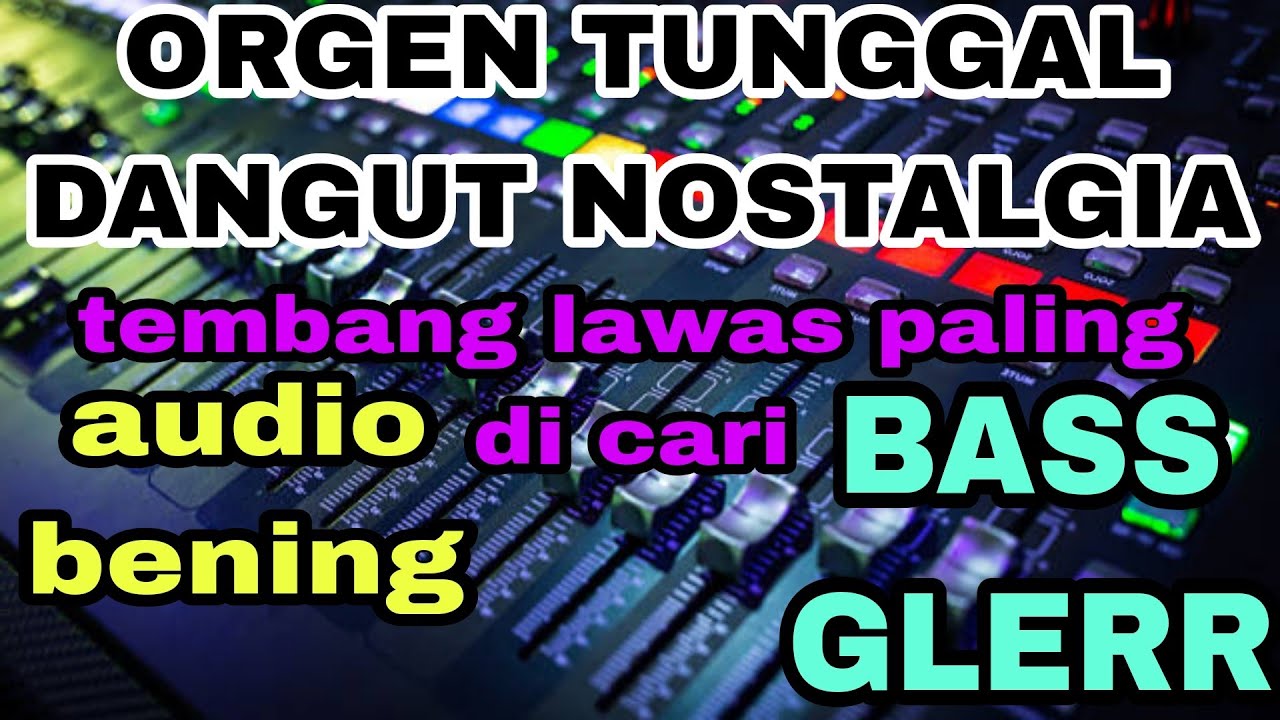 ORGEN TUNGGAL TEMBANG LAWAS DANGDUT NOSTALGIA BASS EMPUK PASS BUAT TEMAN NGOPI