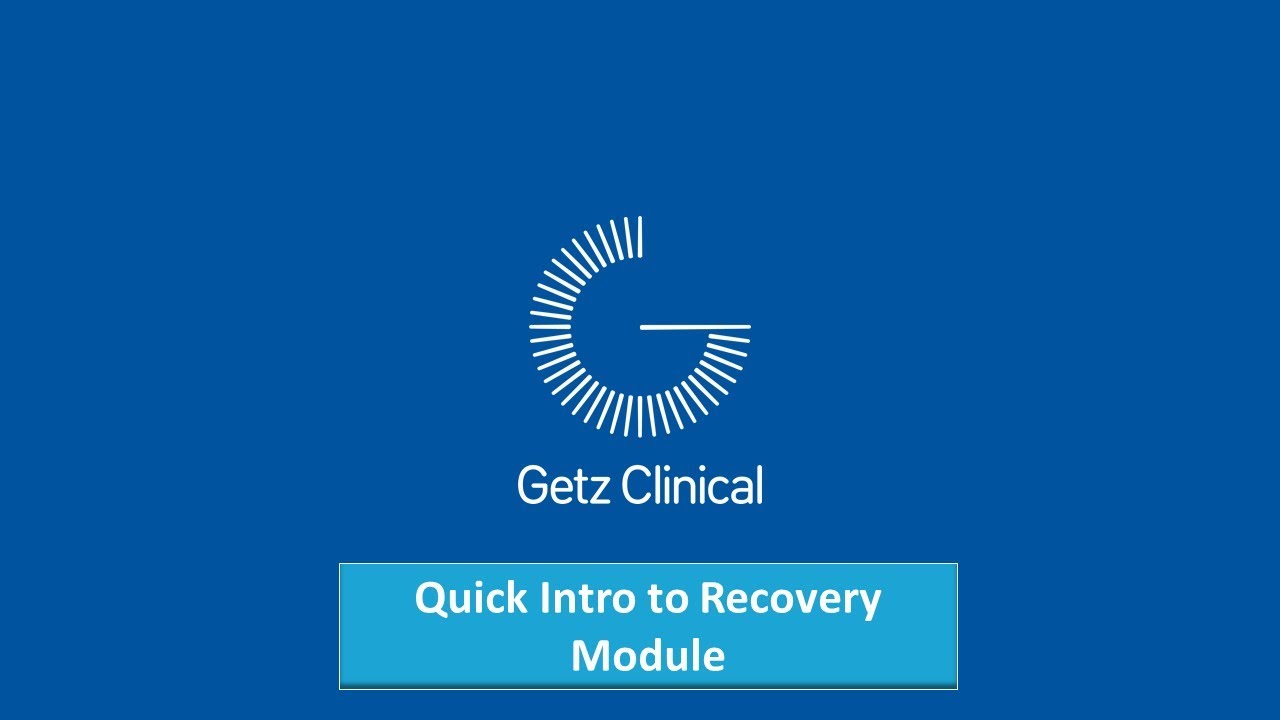 Getz Clinical - Quick Introduction to Recovery Module