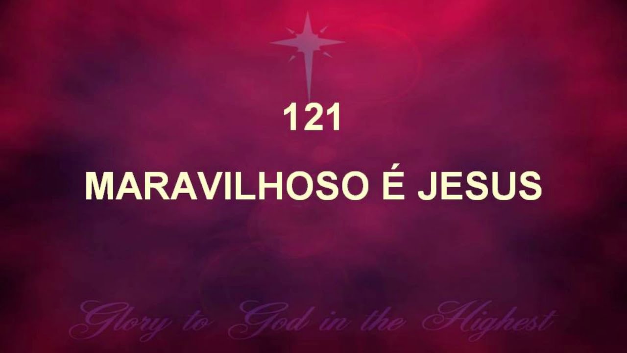 Harpa Cristã 121 - Maravilhoso É Jesus