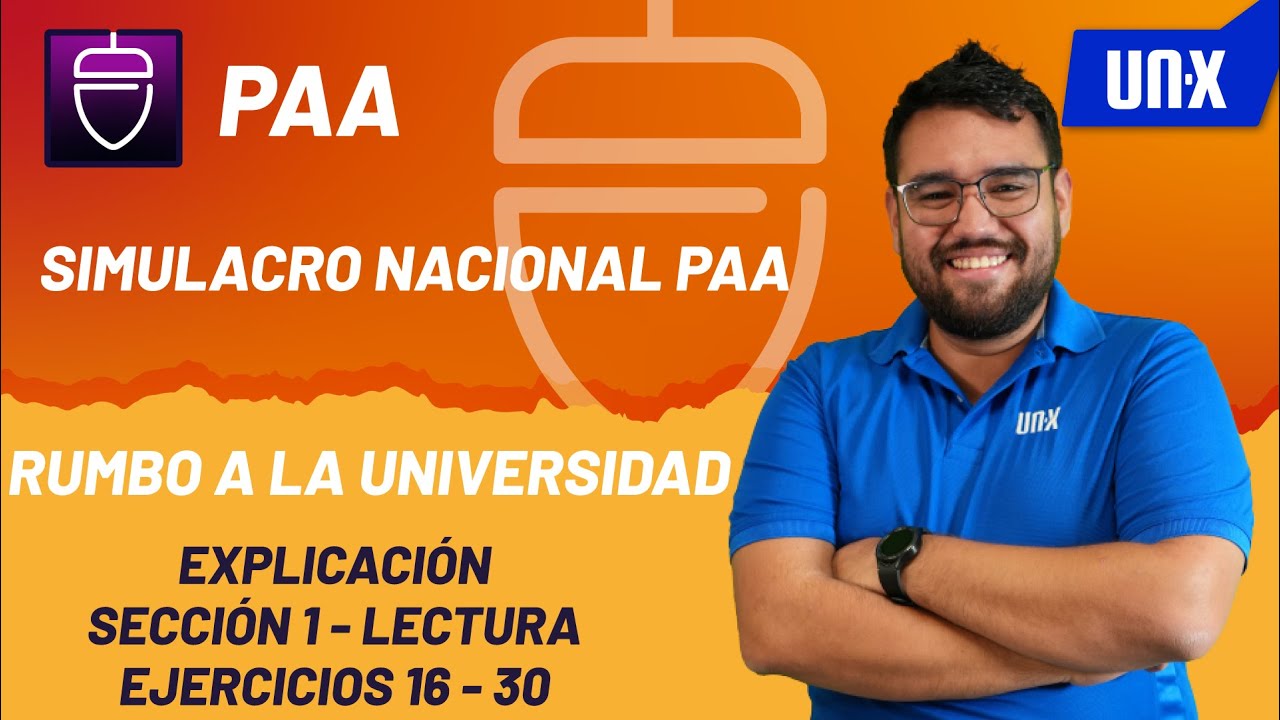 EXPLICACIÓN DE EXAMEN SIMULACRO UNX (PAA) - SECCIÓN 1 LECTURA - PREGUNTAS 16 - 30