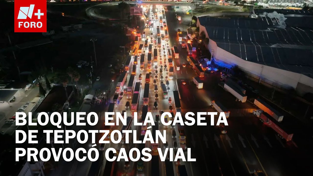¿Qué pasó en la caseta de Tepotzotlán? Caos tras retiro de bloqueo en la México – Querétaro
