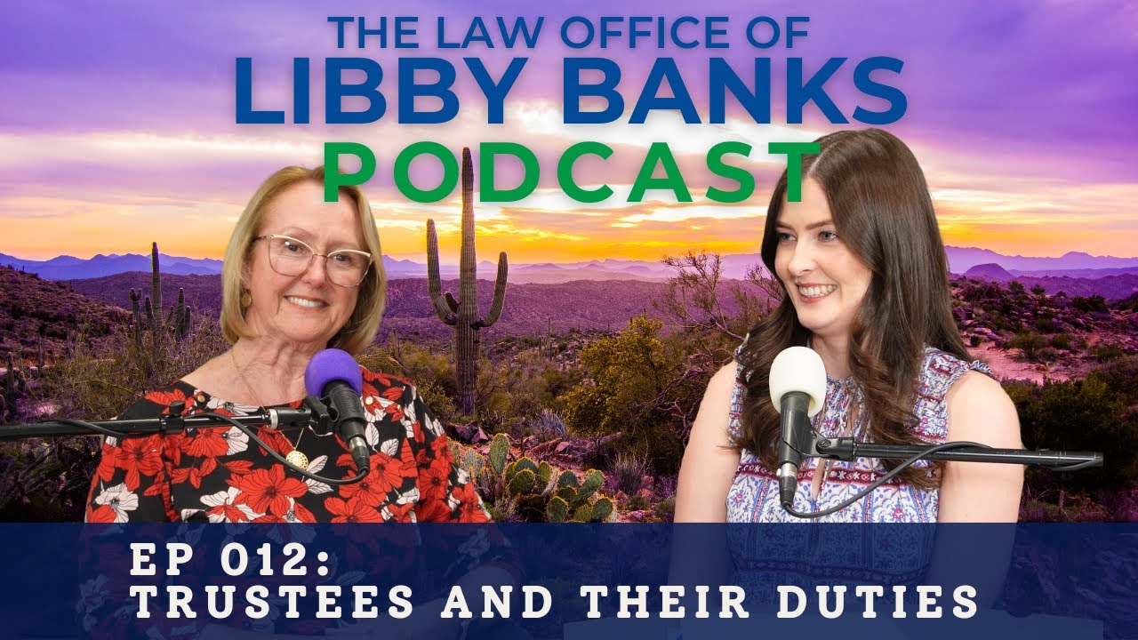 The Law Office of Libby Banks Podcast Ep012 - Trustees and Their Duties