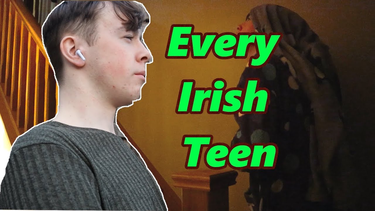 Every IRISH Teenager!