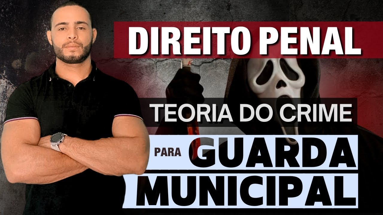 TEORIA DO CRIME | PARA GUARDA MUNICIPAL | DIREITO PENAL