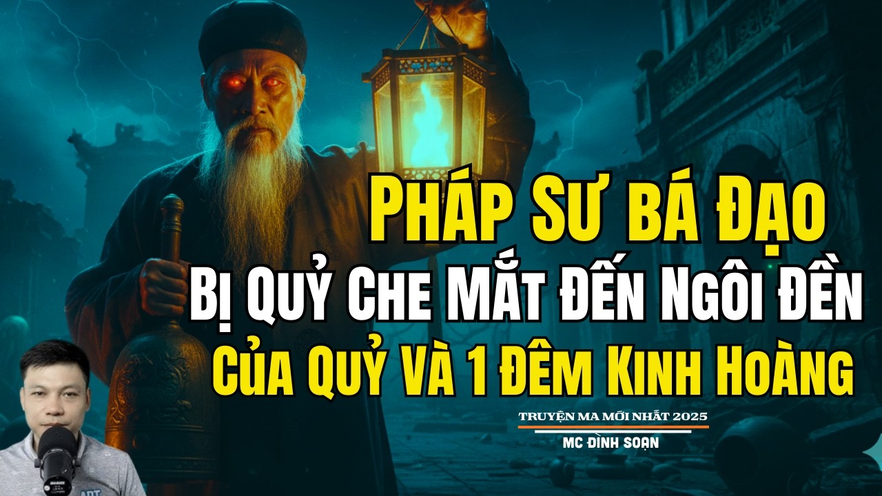 PHÁP SƯ BÁ ĐẠO BỊ QUỶ CHE MẮT ĐẾN NGÔI ĐỀN CỦA QUỶ| Truyện Ma Đình Soạn - Chuyện Ma kinh dị Mới Nhất