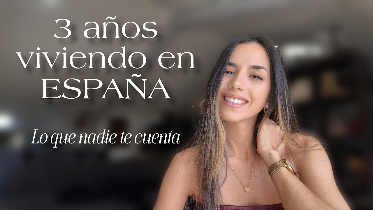 3 AÑOS DE VIVIR EN ESPAÑA: Lo que nadie te cuenta de emigrar a ESPAÑA