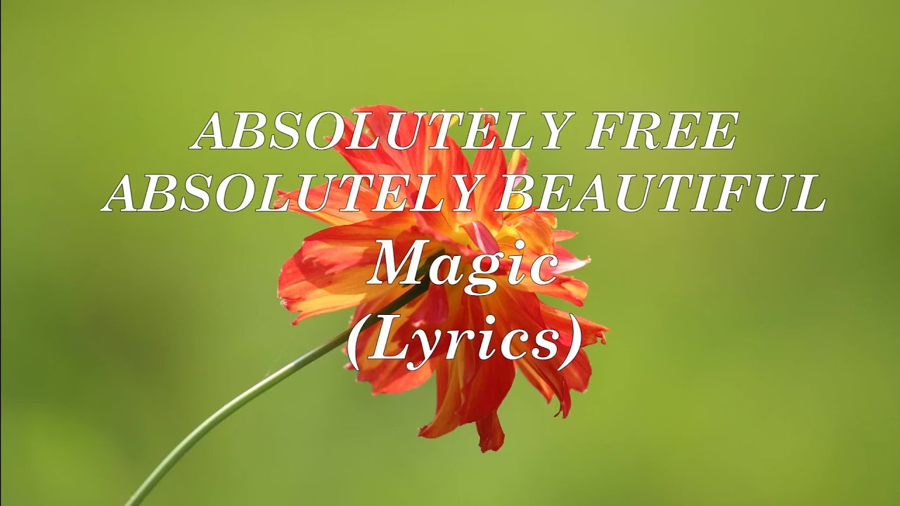 ABSOLUTELY FREE, ABSOLUTELY BEAUTIFUL - Magic -  Lyrics