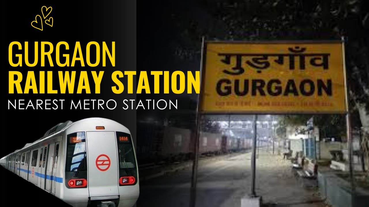 Gurgaon Railway Station Nearest Metro Station-  The REAL Nearest Metro Station