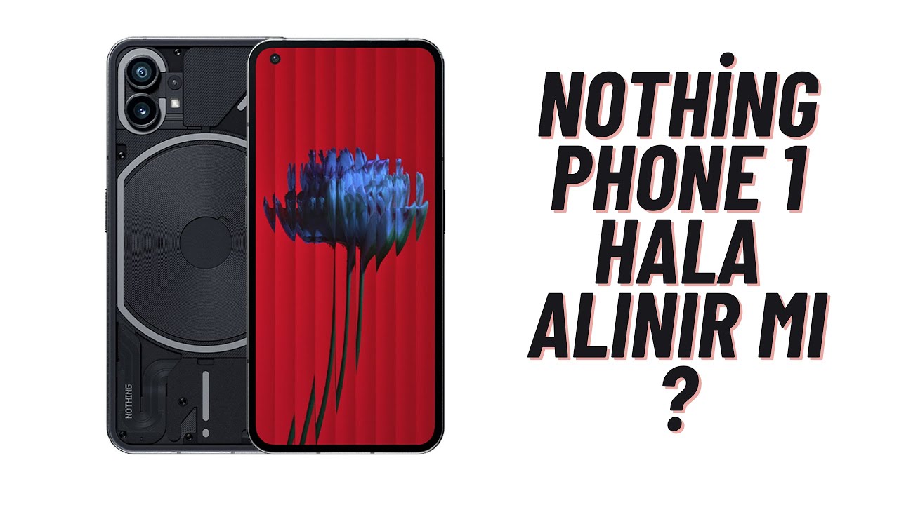 NOTHİNG PHONE 1 HALA ALINIR MI (NOTHİNG PHONE 1 İNCELEME)