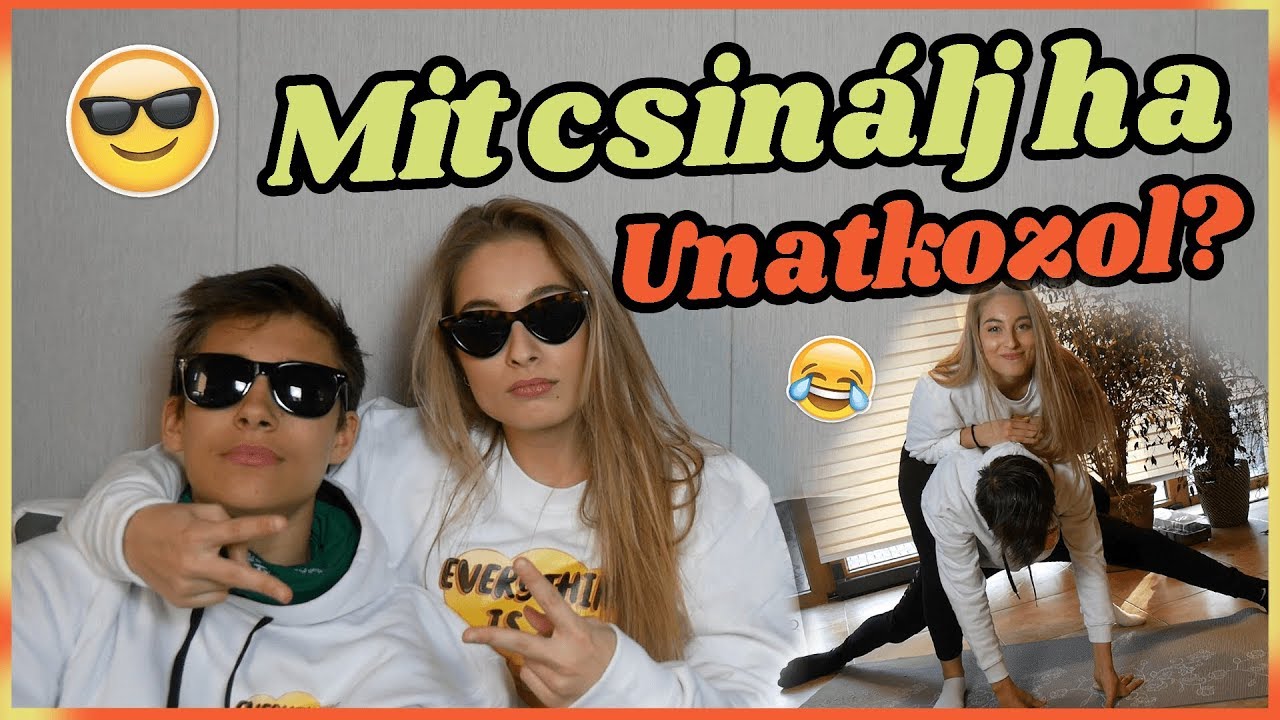 MIT CSINÁLJ HA UNATKOZOL?