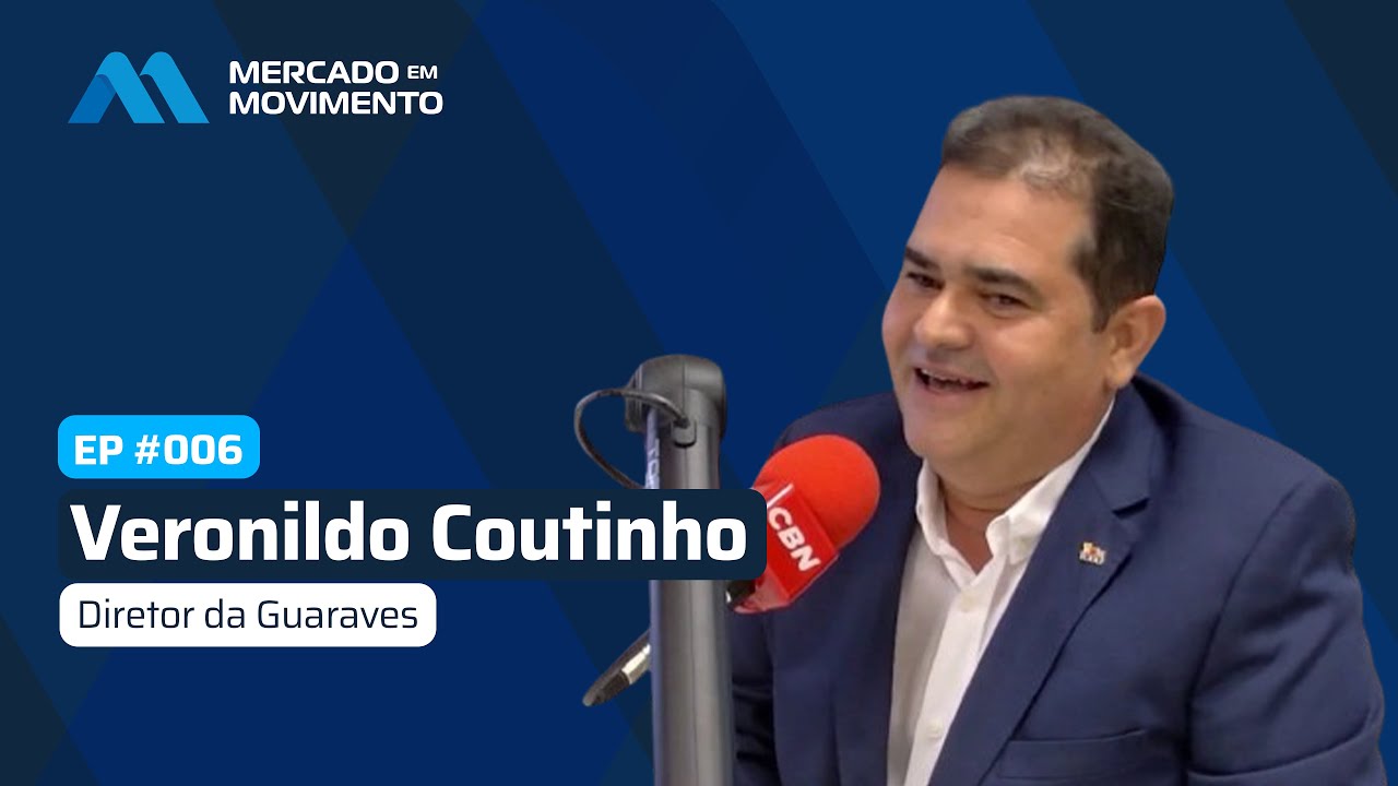 Entrevista com Veronildo Coutinho, diretor da Guaraves - Episódio #06 - Mercado em Movimento
