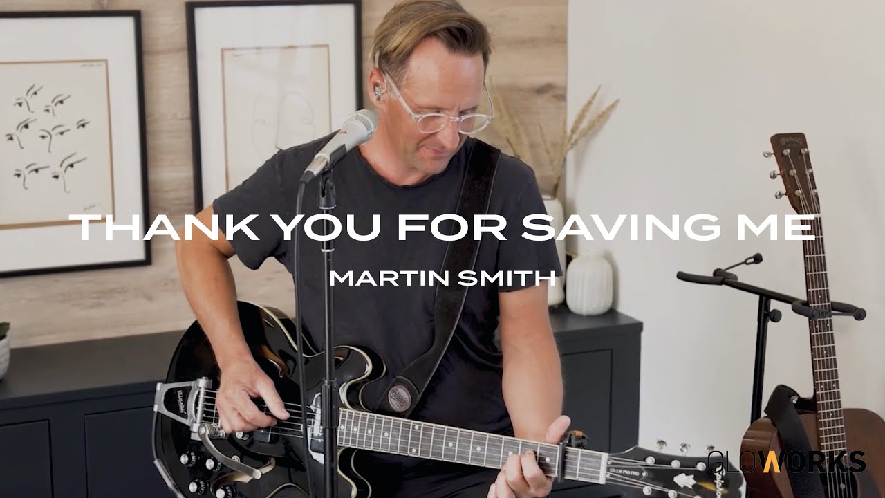 Thank You for Saving Me | Martin Smith | Gloworks TV