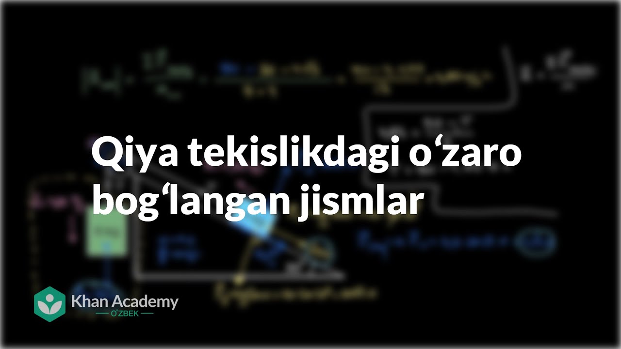 Qiya tekislikdagi oʻzaro bogʻlangan jismlar | Kuchlar va Nyuton qonunlari | Fizika