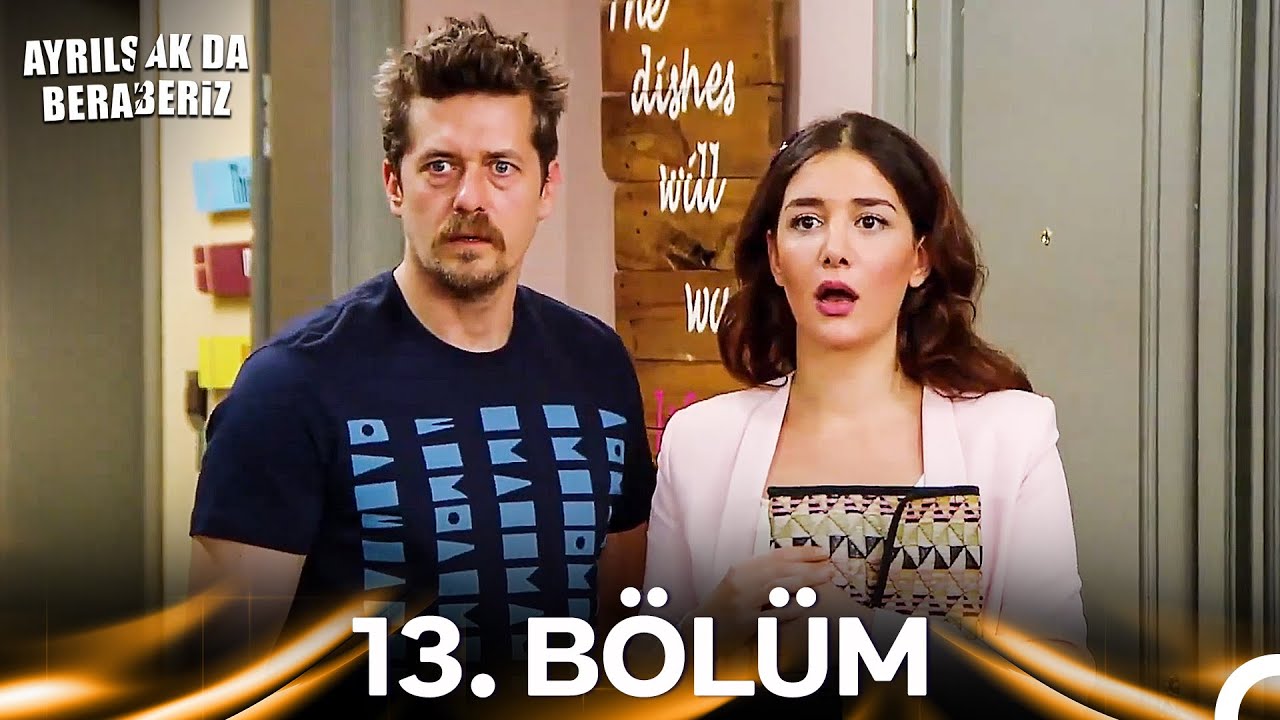 Ayrılsak da Beraberiz 13. Bölüm