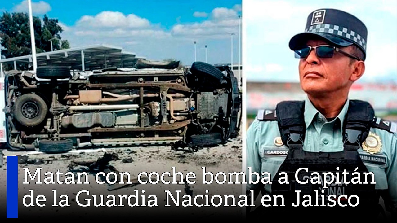 Matan con coche bomba a Capitán de la Guardia Nacional en Jalisco