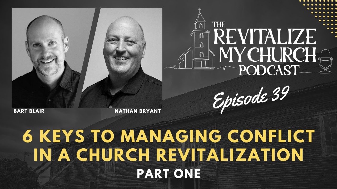 Ep. 039 | 6 Keys to Managing Conflict in a Church Revitalization - Part One