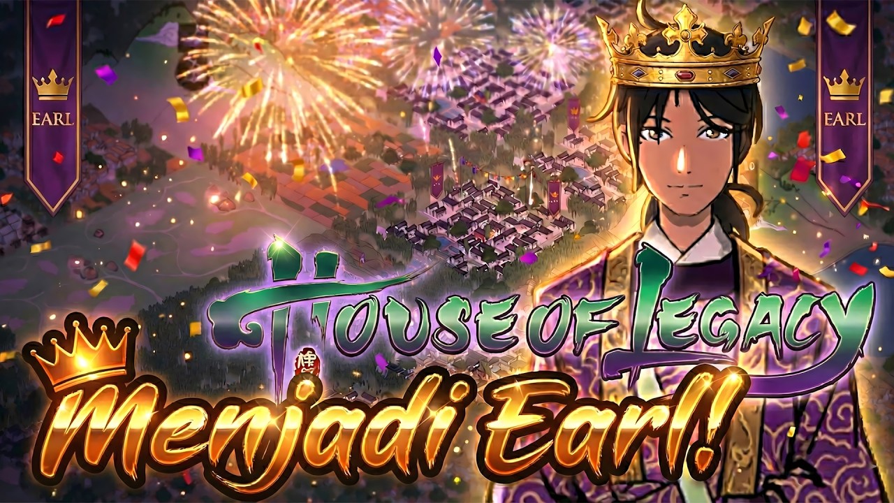 House of Legacy - Ep.13 - EARL OF WANLING! Akhirnya Punya Fief Sendiri!