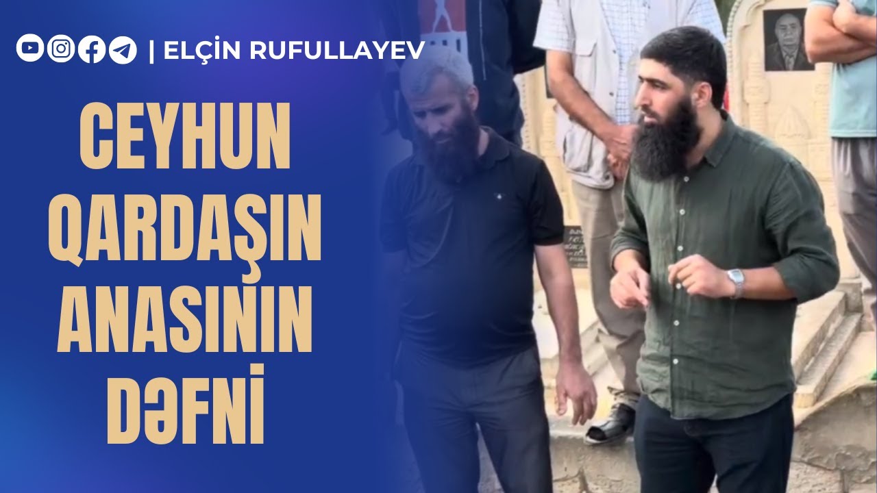 Ceyhun qardaşın anasının dəfni | Elçin Rufullayev