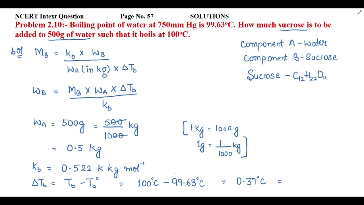 Boiling point of water at 750mm Hg is 99.63oC. How much sucrose is to be added to 500g of water.....
