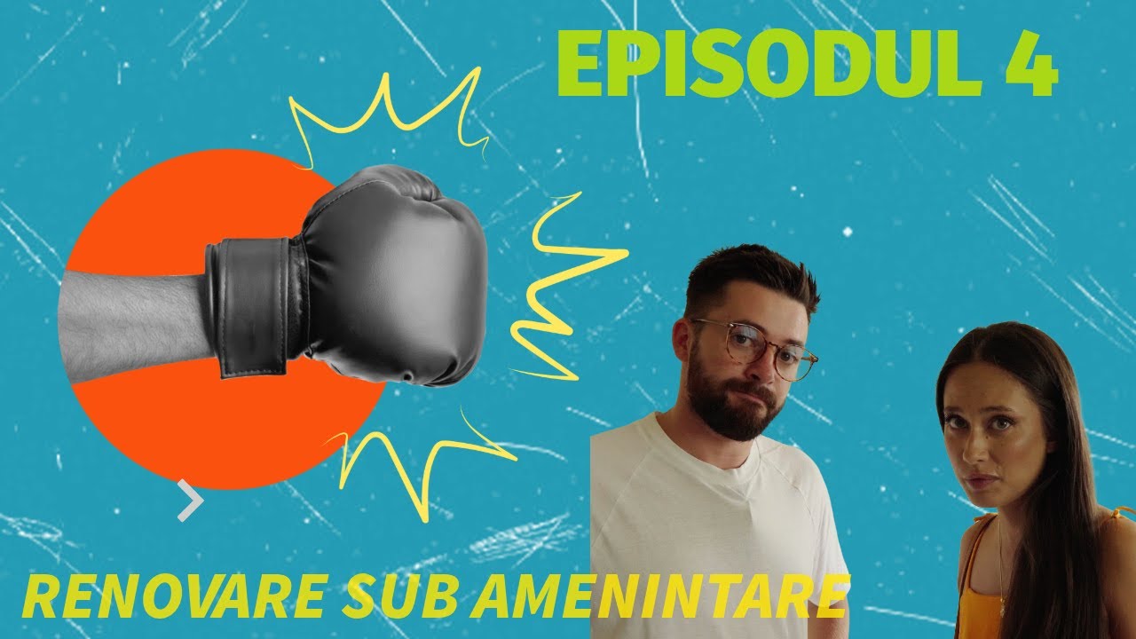 Episodul 4. Renovare sub amenintare !!!