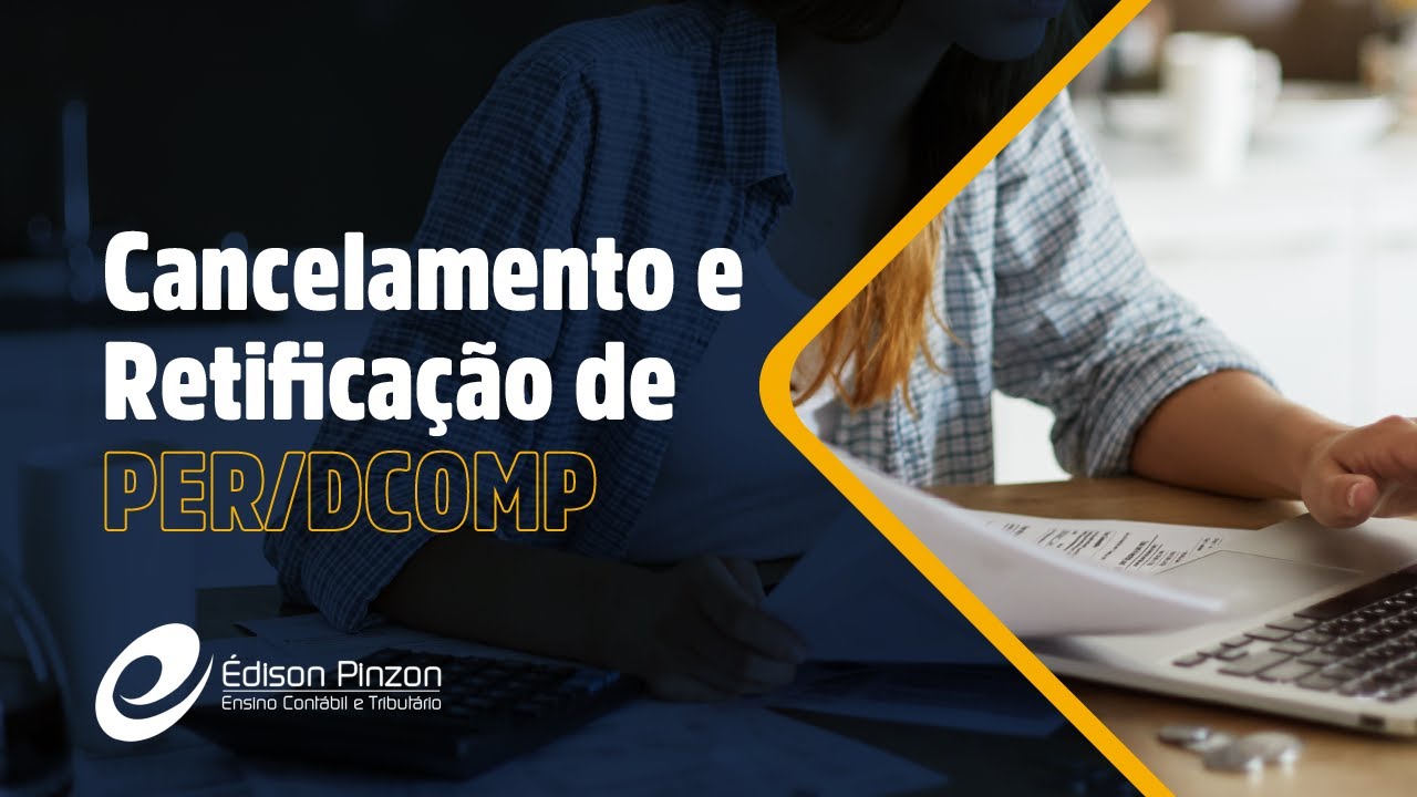 PER/DCOMP - Cancelamento e Retificação | Prof. Édison Pinzon - Vídeo 4 de 10