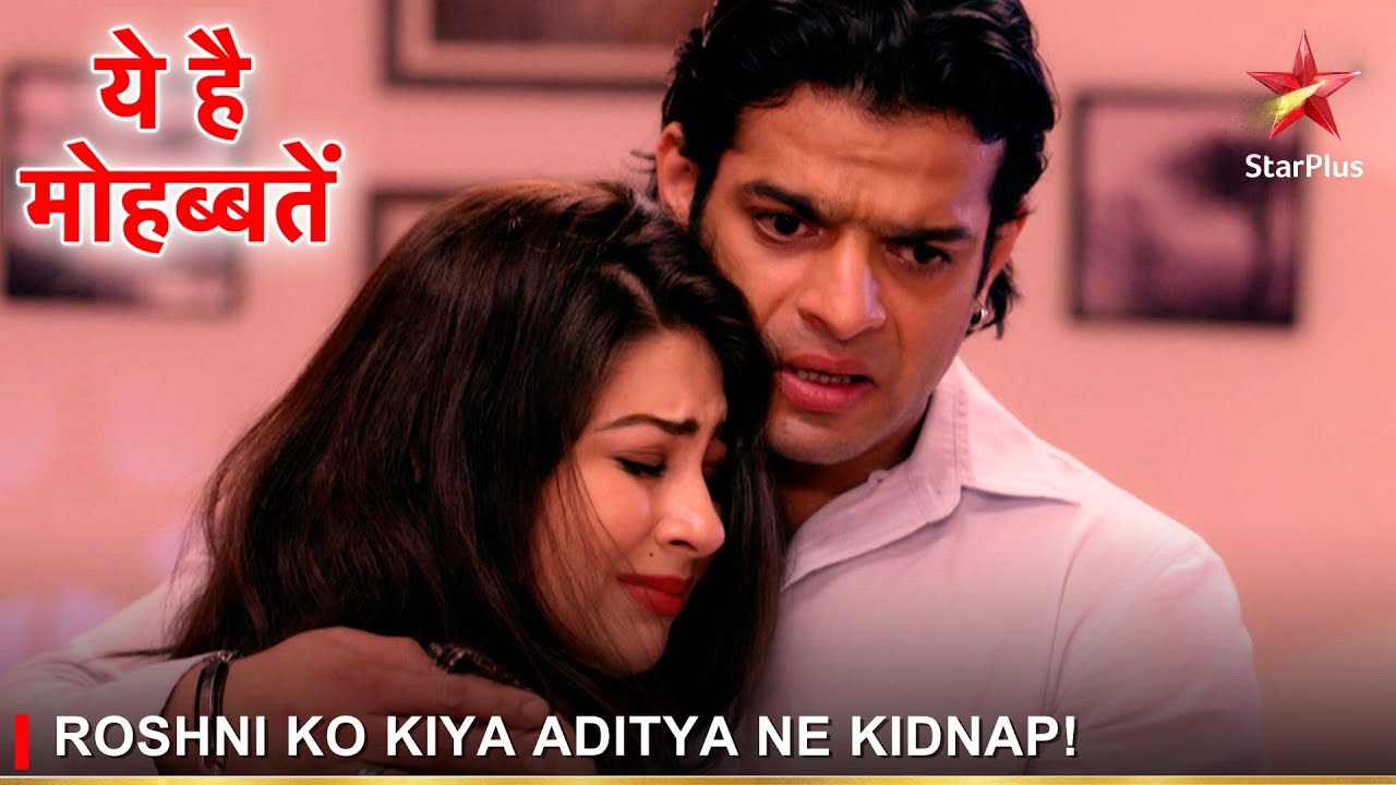 Ye Hai Mohabbatein | ये है मोहब्बतें | Roshni ko kiya Aditya ne kidnap!