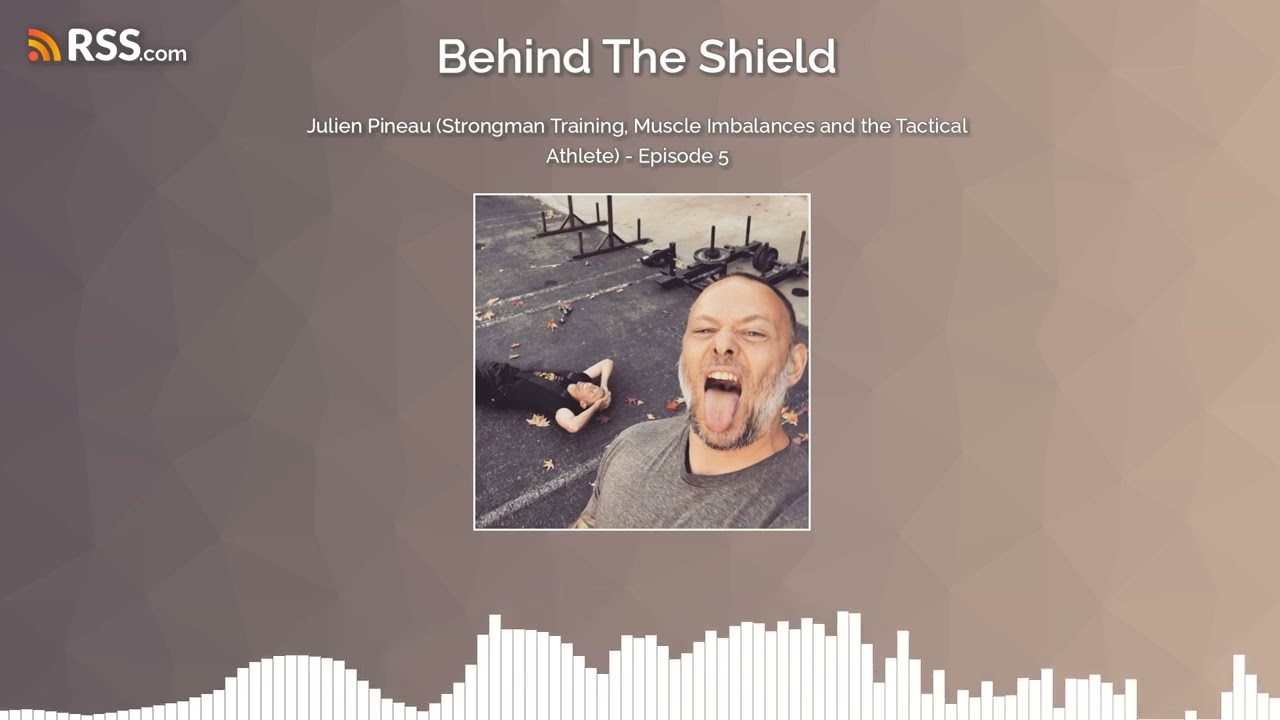 Julien Pineau (Strongman Training, Muscle Imbalances and the Tactical Athlete) - Episode 5