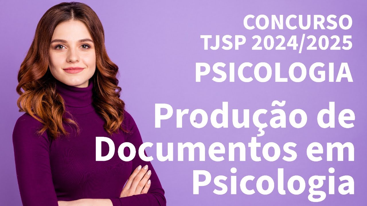 Produção de Documentos em Psicologia - Parte 2 - Concurso do TJSP 2025