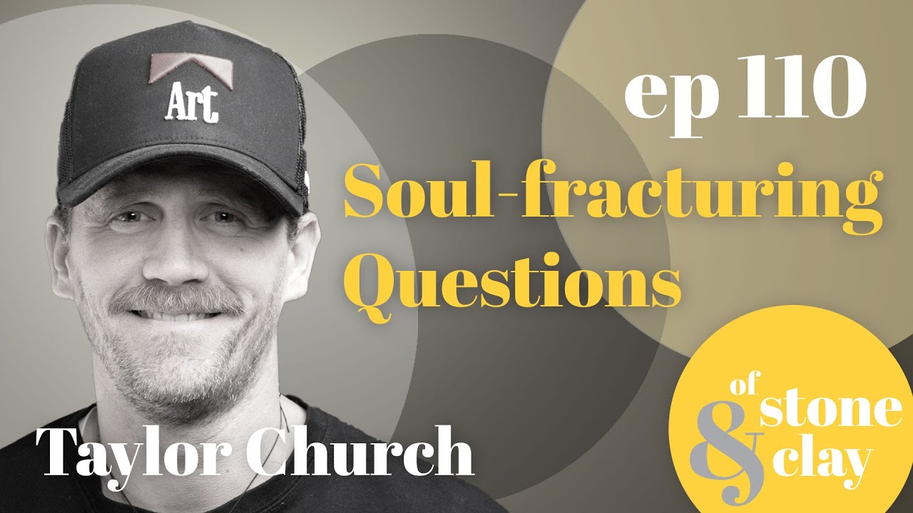 Of Stone & Clay Ep. 110- Soul-fracturing Questions