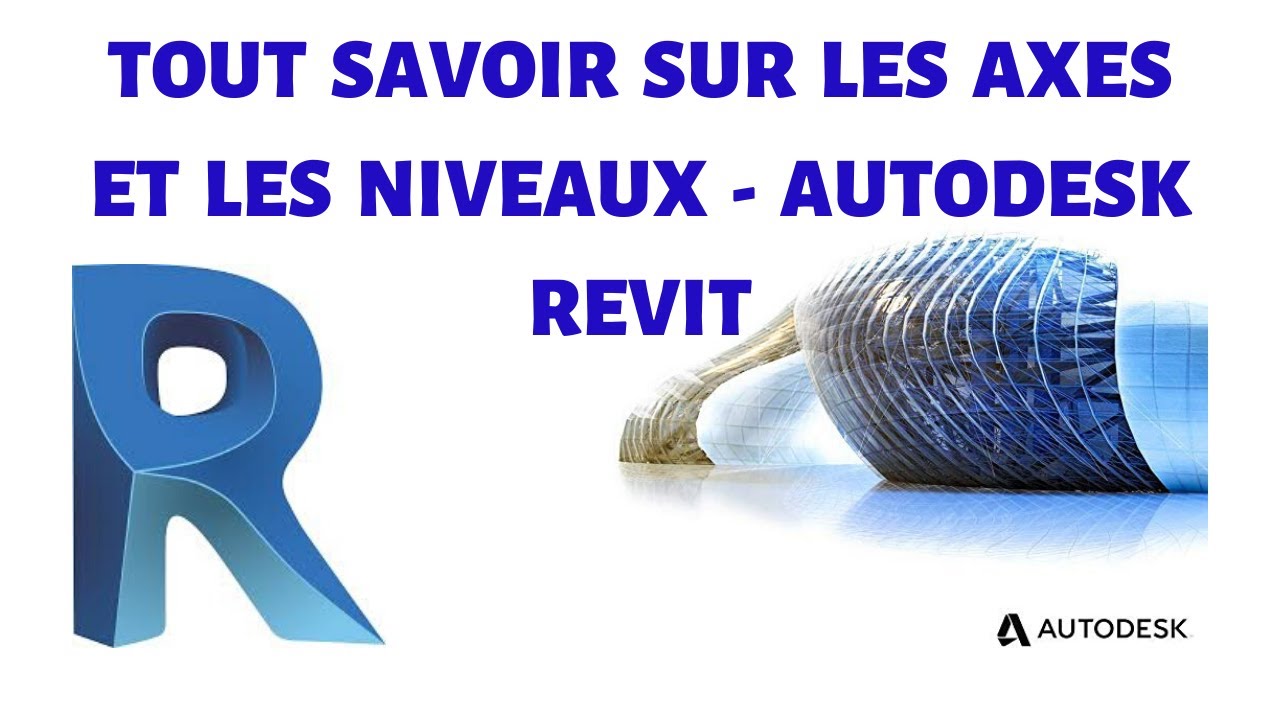 TOUT SAVOIR SUR LES AXES ET LES NIVEAUX  - AUTODESK REVIT