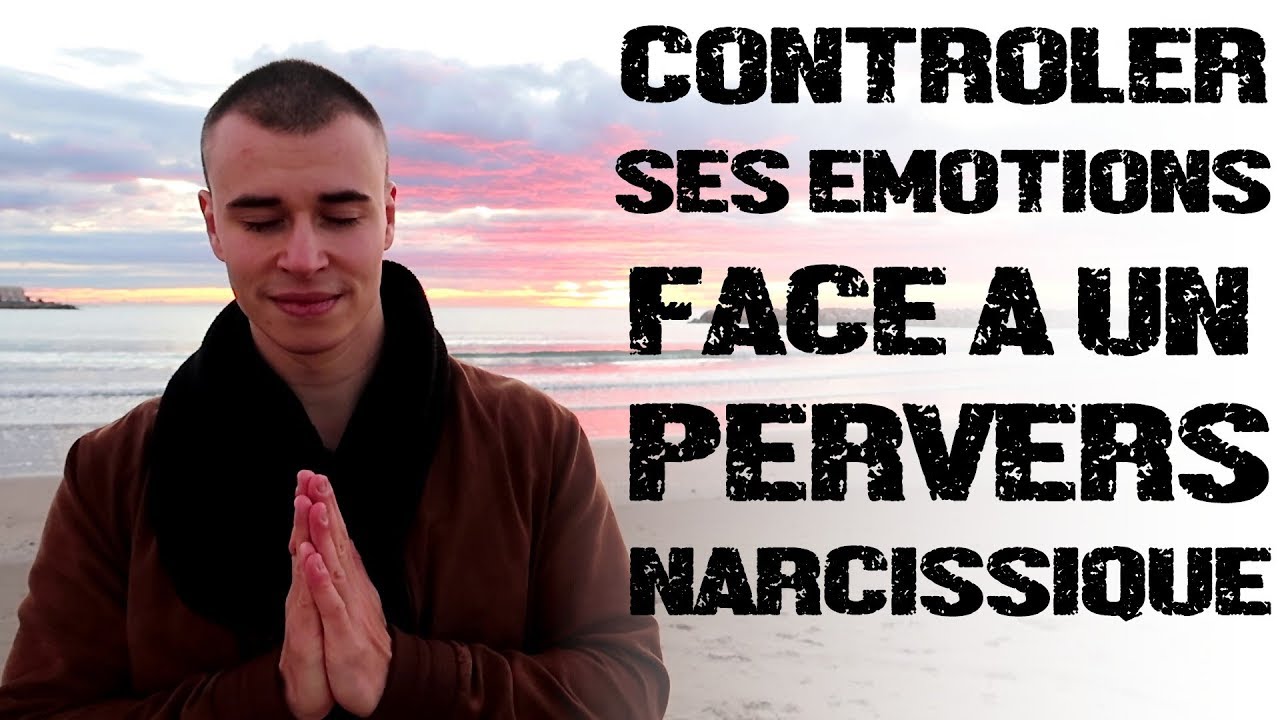 Contrôler ses émotions face à un Pervers Narcissique | 8 conseils