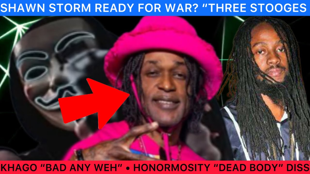 IS SHAWN STORM READY FOR WAR? “THREE STOOGES” • KHAGO “BAD ANY WEH”• HONORMOSITY “DEAD BODY” DISS