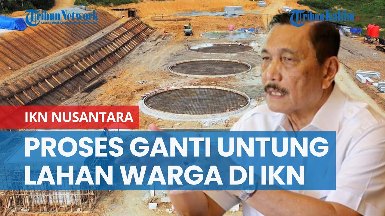 Menko Marves Targetkan 17 Juni 2023 Proses Ganti Untung Lahan Warga di IKN Nusantara Tuntas