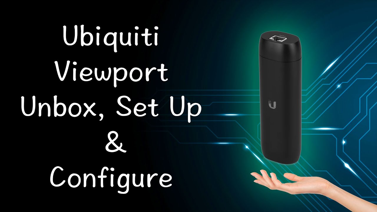 Ubiquiti ViewPort Unbox, как настроить и конфигурировать с помощью Unifi Protect