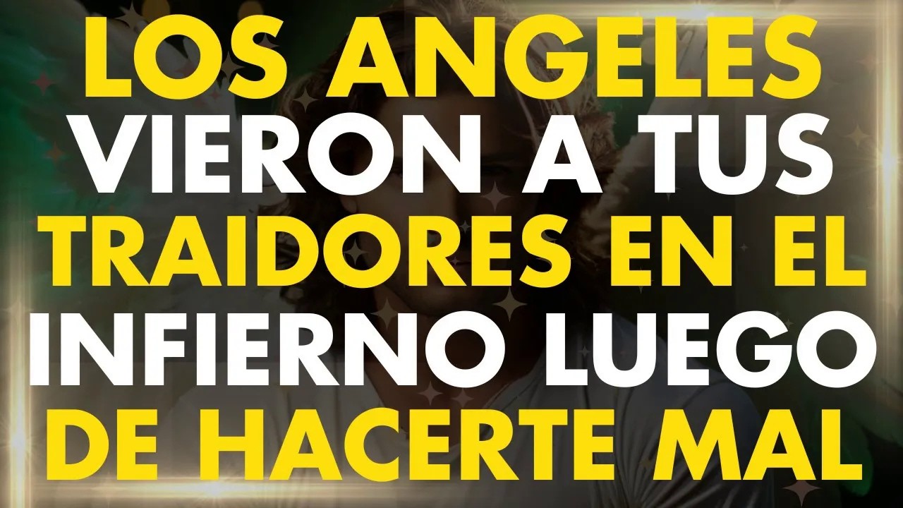 Tus Angeles Vieron a tus TRAIDORES en el Infierno ｜ Un Mensaje de los Angeles para Ti