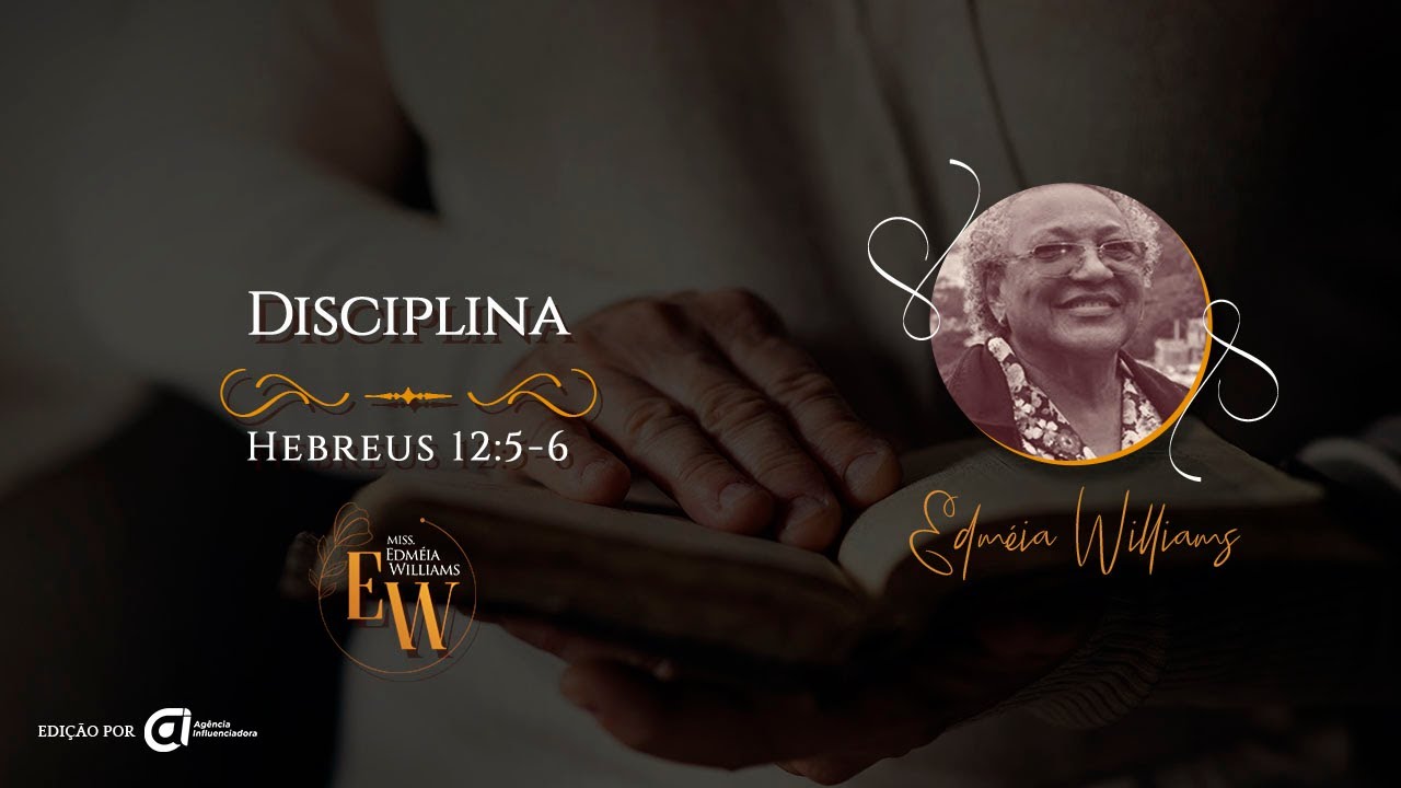 Disciplina, Hebreus 12:5-6 - Missionária Edméia Williams