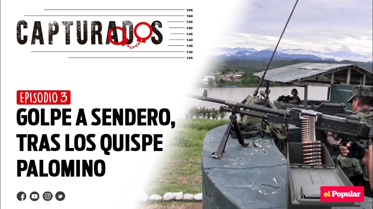 Golpes contundentes a Sendero, tras los Quispe Palomino  | Capturados | Episodio 3