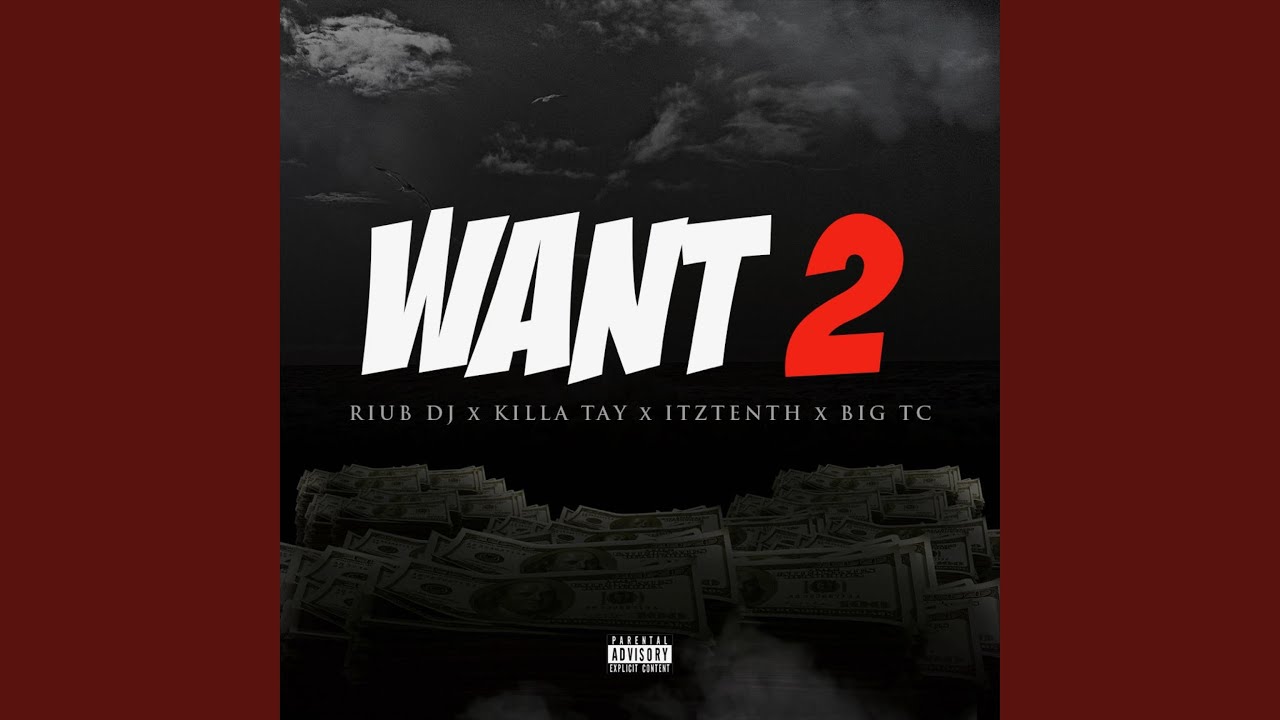 Want 2 (feat. ITZTENTH, BIG TC & Killa Tay)