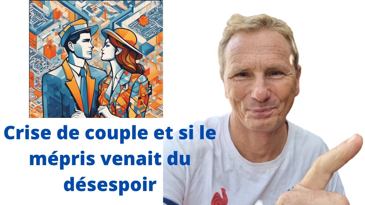 Crise de couple et si le mépris venait du désespoir