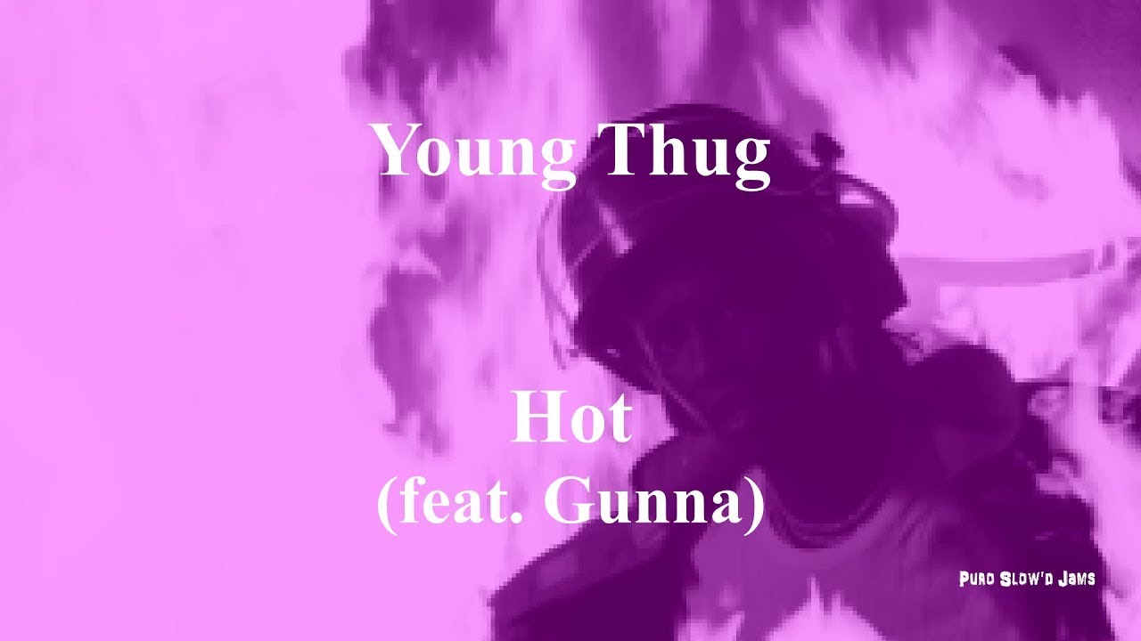 Young Thug - Hot (feat. Gunna) [with lyrics] [slowed] [screwed]