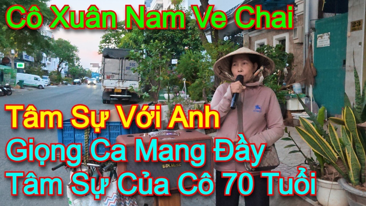 Tâm sự với anh l Giọng ca đường phố nghe nhói lòng của cô Xuân Nam ve chai 70 Tuổi