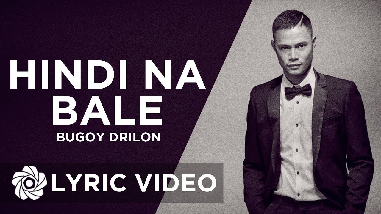 Hindi Na Bale - Bugoy Drilon (Lyrics)